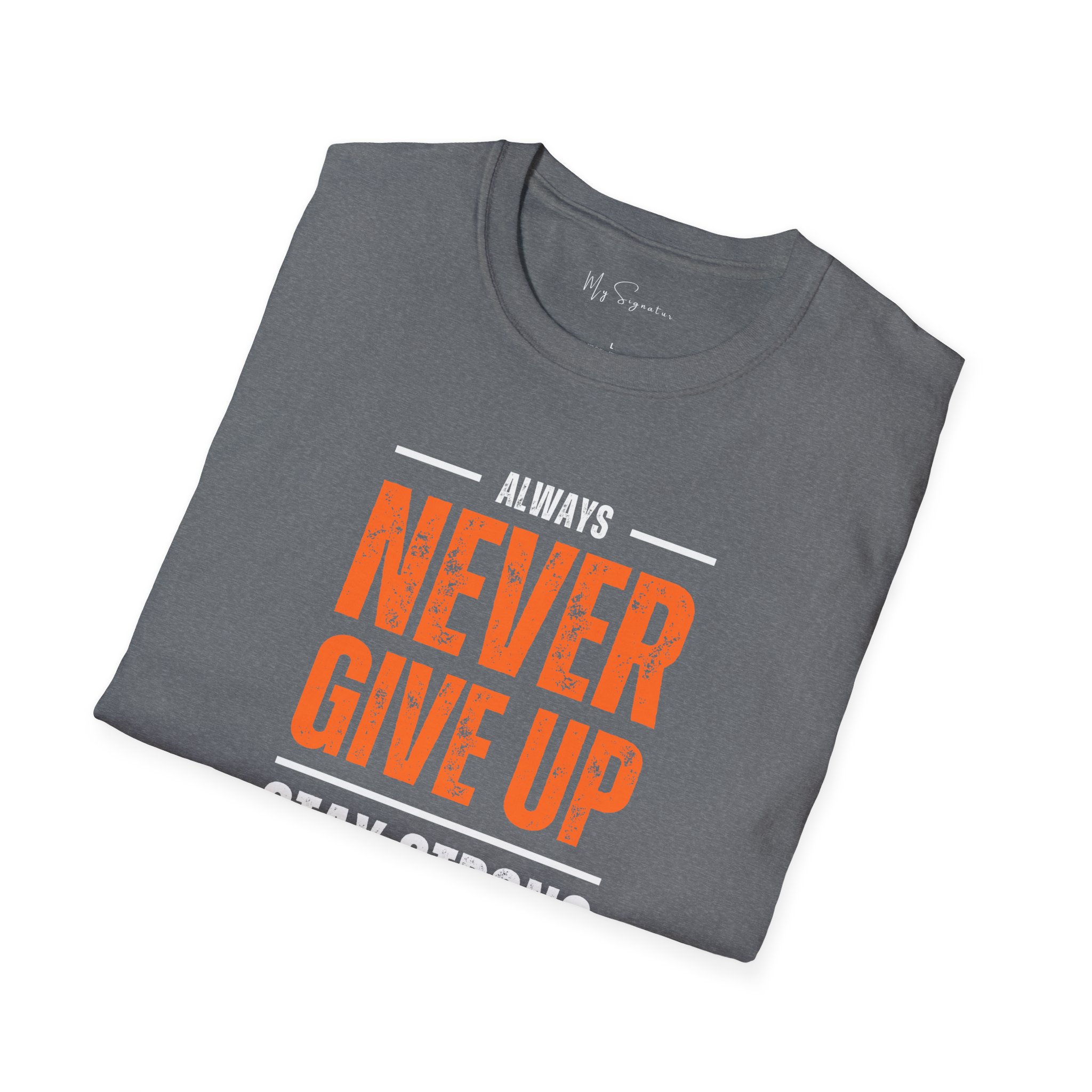 Motivational Unisex T-Shirt - 'Never Give Up, Stay Strong' - Fitness Gift, Workout Tee, Inspirational Apparel, Positive Vibes, Casual Wear - Image 28