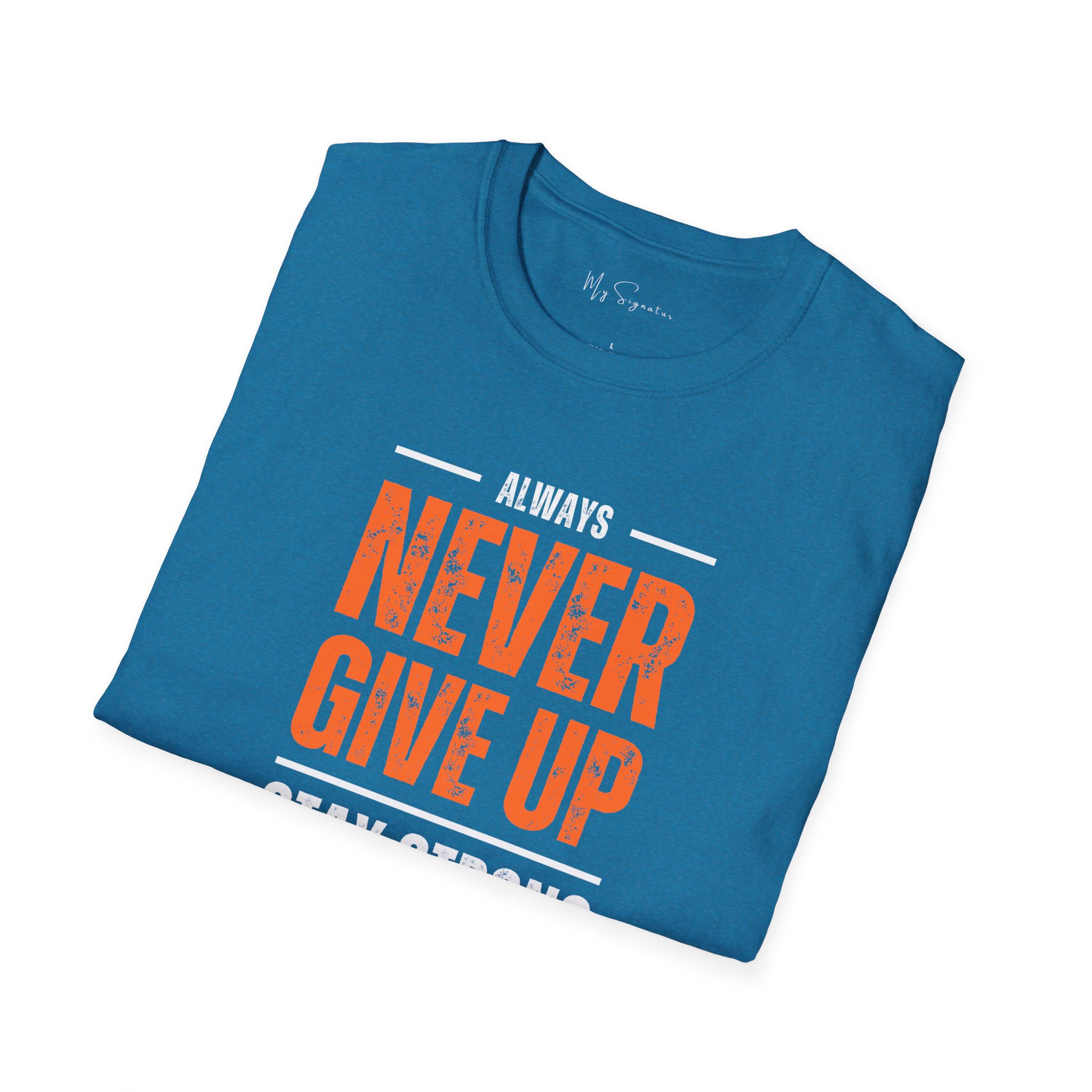 Motivational Unisex T-Shirt - 'Never Give Up, Stay Strong' - Fitness Gift, Workout Tee, Inspirational Apparel, Positive Vibes, Casual Wear - Image 46